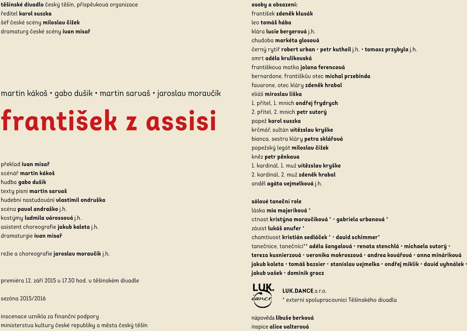 h. dramaturgie ivan misař režie a choreografie jaroslav moravčík j.h. premiéra 12. září 2015 v 17.30 hod.