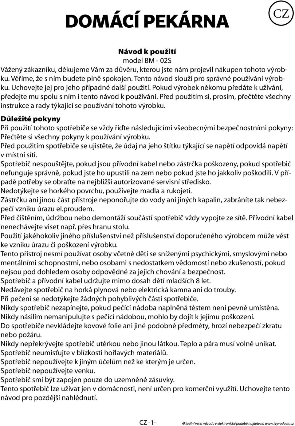 Před použitím si, prosím, přečtěte všechny instrukce a rady týkající se používání tohoto výrobku.