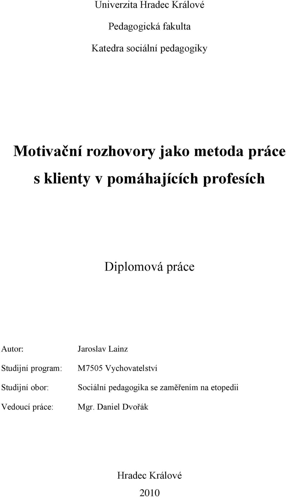 Autor: Studijní program: Studijní obor: Vedoucí práce: Jaroslav Lainz M7505