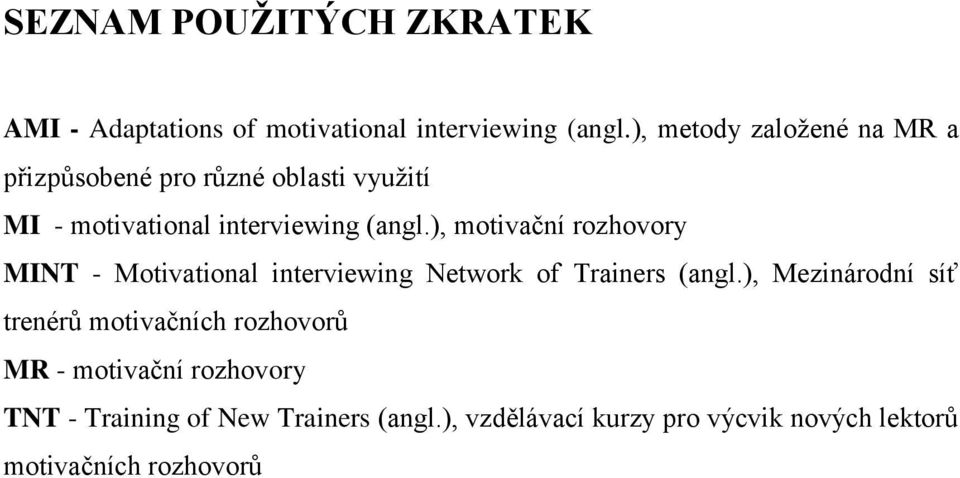 ), motivační rozhovory MINT - Motivational interviewing Network of Trainers (angl.