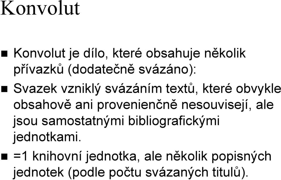 provenienčně nesouvisejí, ale jsou samostatnými bibliografickými