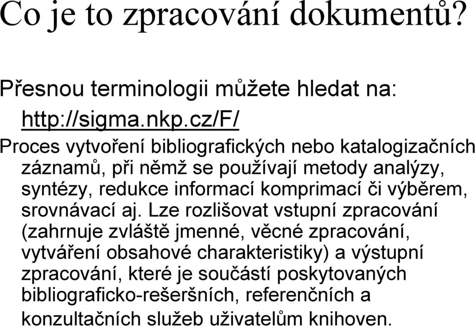 informací komprimací či výběrem, srovnávací aj.