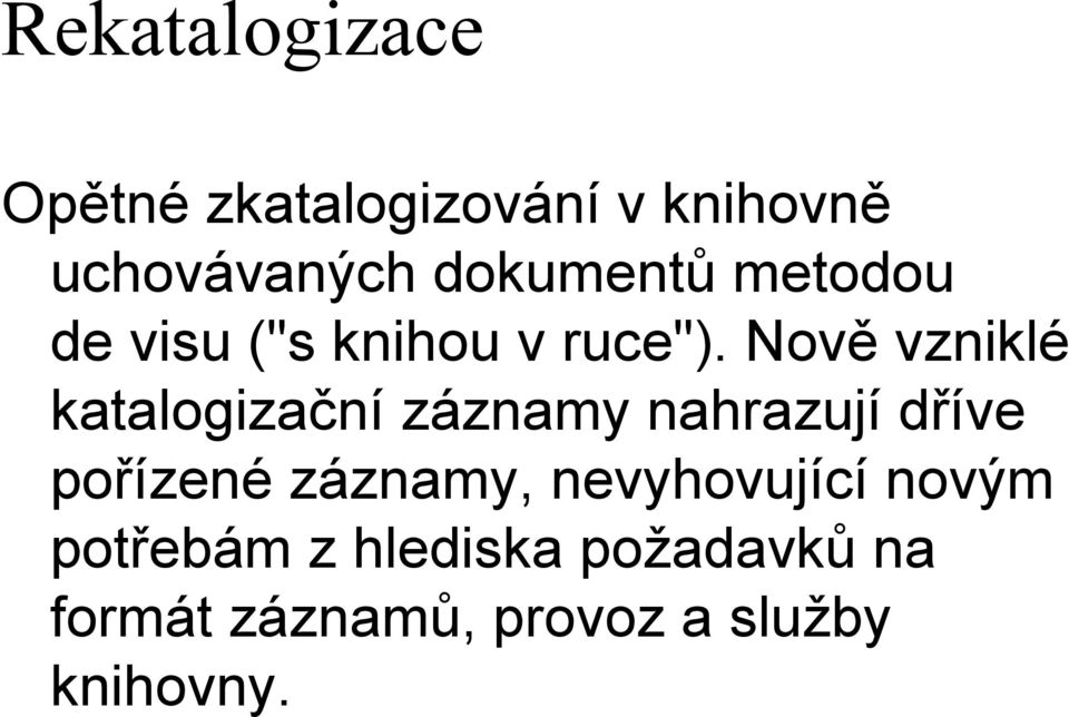 Nově vzniklé katalogizační záznamy nahrazují dříve pořízené