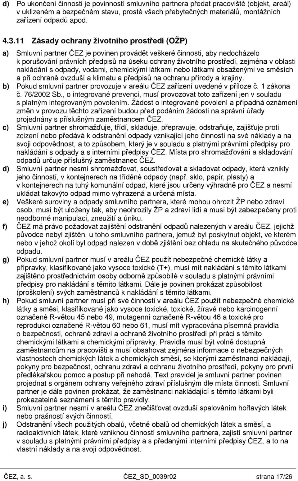 oblasti nakládání s odpady, vodami, chemickými látkami nebo látkami obsaženými ve směsích a při ochraně ovzduší a klimatu a předpisů na ochranu přírody a krajiny.