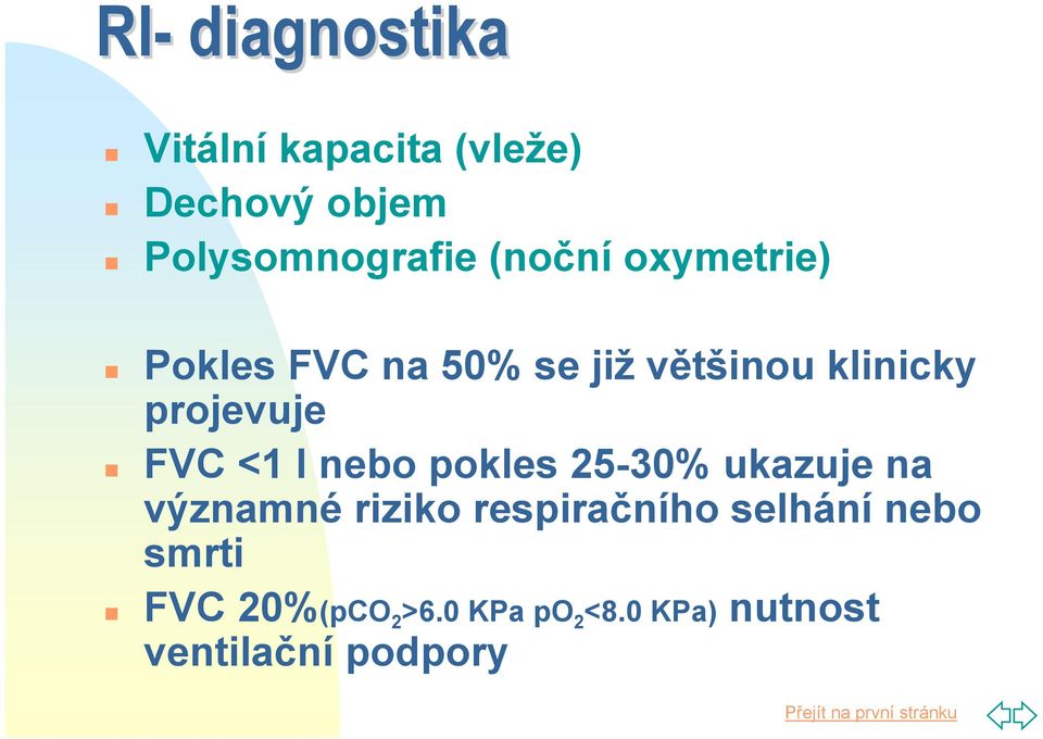 FVC <1 l nebo pokles 25-30% ukazuje na významné riziko respiračního