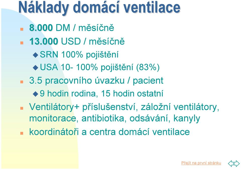 5 pracovního úvazku / pacient 9 hodin rodina, 15 hodin ostatní Ventilátory+