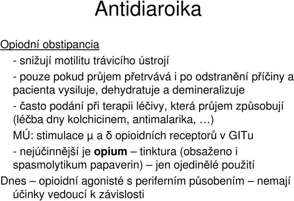 dny kolchicinem, antimalarika, ) MÚ: stimulace µ a δ opioidních receptorů v GITu - nejúčinnější je opium tinktura