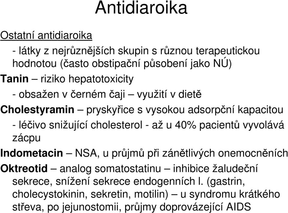 u 40% pacientů vyvolává zácpu Indometacin NSA, u průjmů při zánětlivých onemocněních Oktreotid analog somatostatinu inhibice žaludeční sekrece,