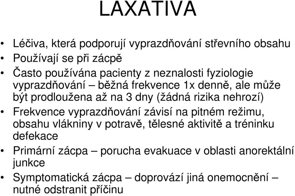 nehrozí) Frekvence vyprazdňování závisí na pitném režimu, obsahu vlákniny v potravě, tělesné aktivitě a tréninku