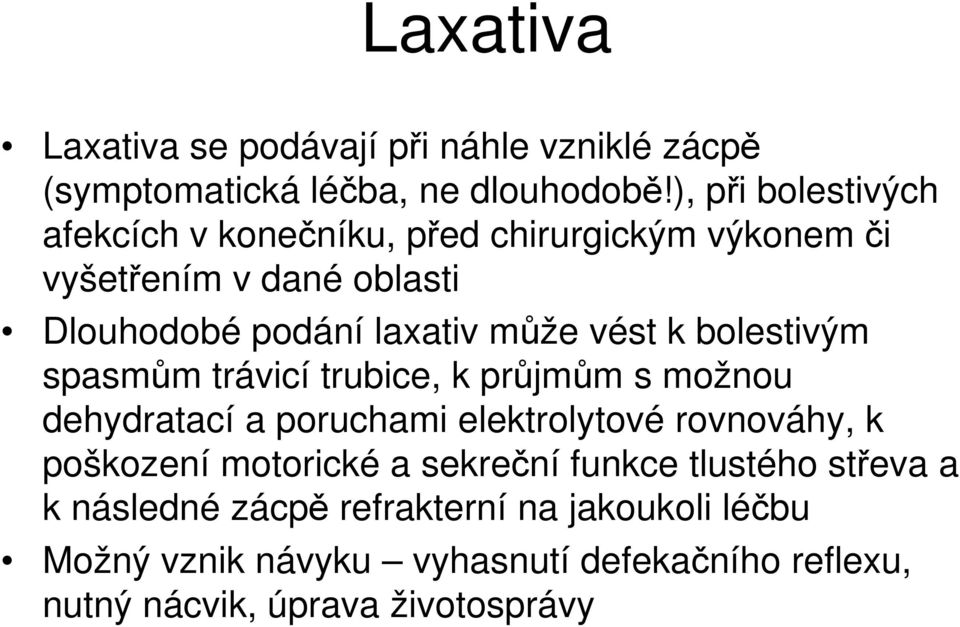 vést k bolestivým spasmům trávicí trubice, k průjmům s možnou dehydratací a poruchami elektrolytové rovnováhy, k poškození