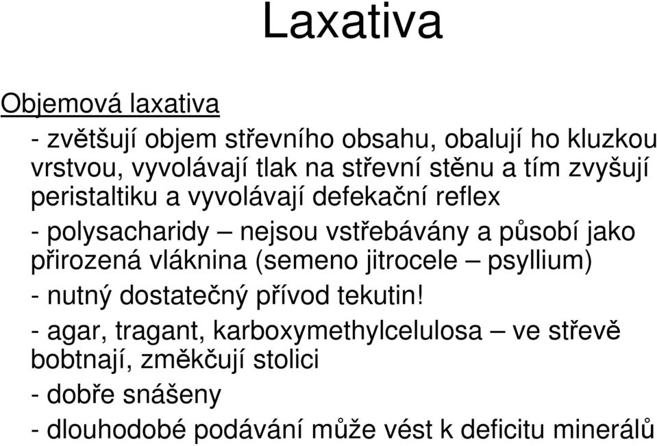 působí jako přirozená vláknina (semeno jitrocele psyllium) - nutný dostatečný přívod tekutin!