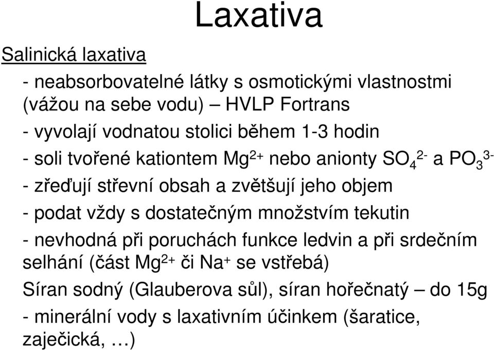 jeho objem - podat vždy s dostatečným množstvím tekutin - nevhodná při poruchách funkce ledvin a při srdečním selhání (část Mg 2+