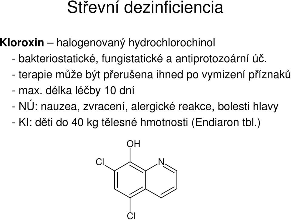 - terapie může být přerušena ihned po vymizení příznaků - max.