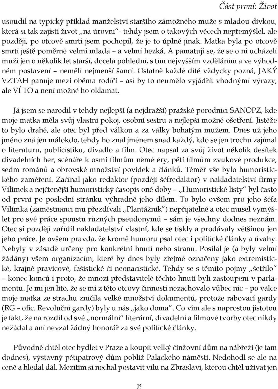 A pamatuji se, že se o ni ucházeli muži jen o několik let starší, docela pohlední, s tím nejvyšším vzděláním a ve výhodném postavení neměli nejmenší šanci.