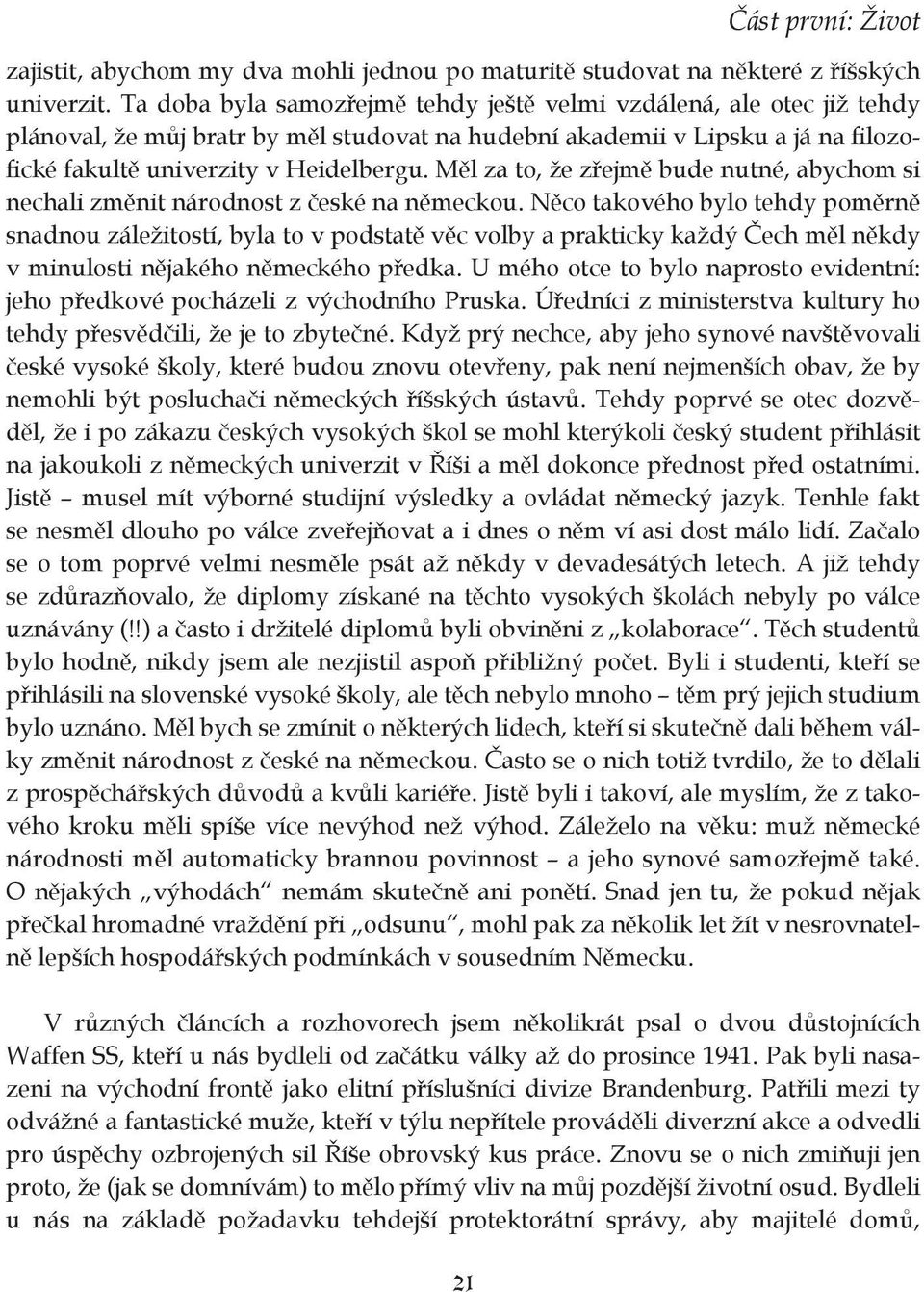 Měl za to, že zřejmě bude nutné, abychom si nechali změnit národnost z české na německou.