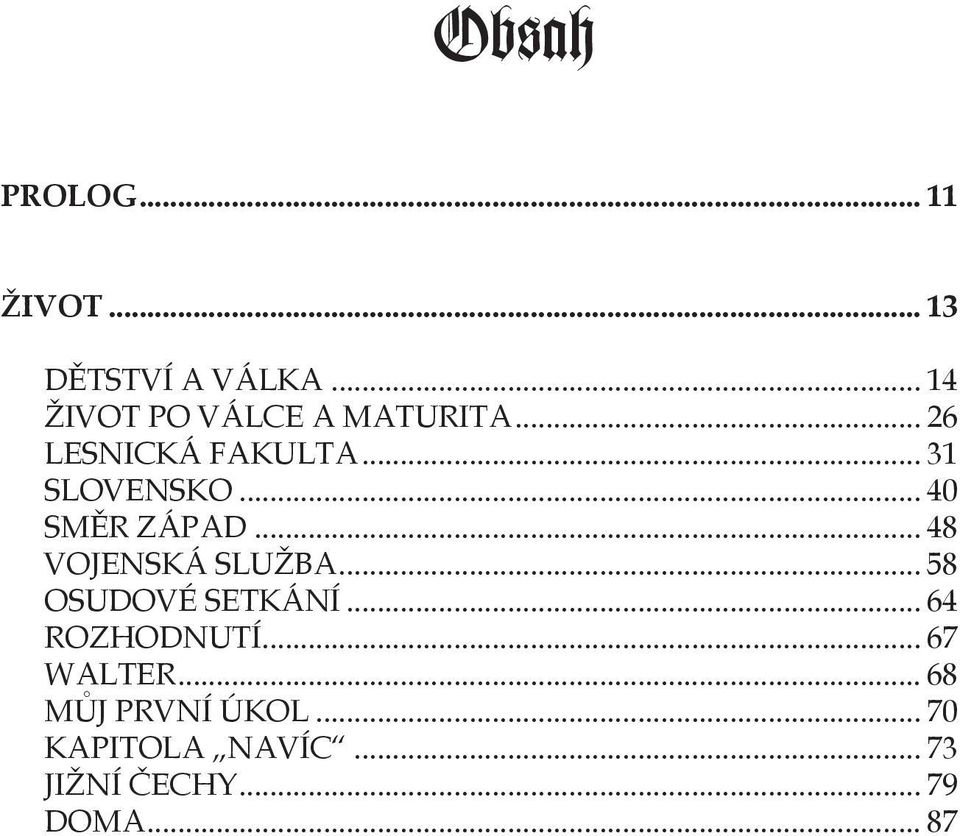 .. 40 SMĚR ZÁPAD... 48 VOJENSKÁ SLUŽBA... 58 OSUDOVÉ SETKÁNÍ.