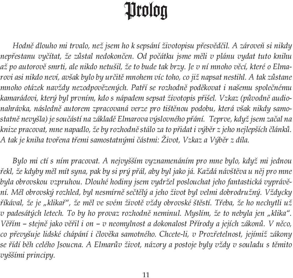 Je v ní mnoho věcí, které o Elmarovi asi nikdo neví, avšak bylo by určitě mnohem víc toho, co již napsat nestihl. A tak zůstane mnoho otázek navždy nezodpovězených.