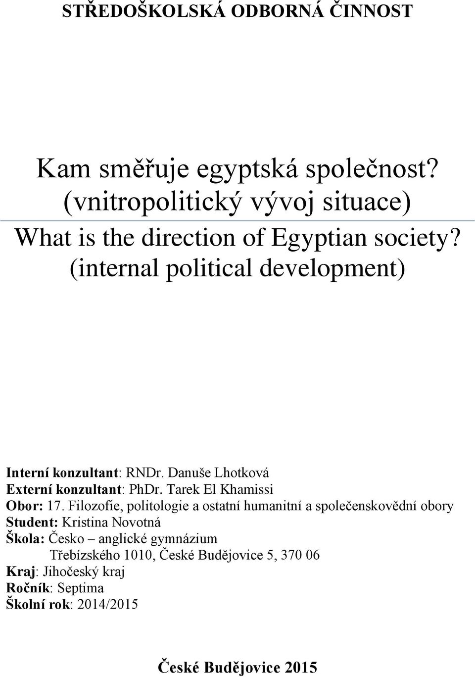 (internal political development) Interní konzultant: RNDr. Danuše Lhotková Externí konzultant: PhDr. Tarek El Khamissi Obor: 17.