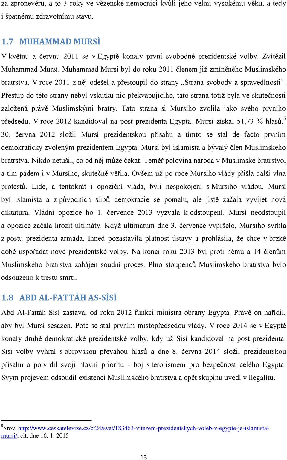 V roce 2011 z něj odešel a přestoupil do strany Strana svobody a spravedlnosti.