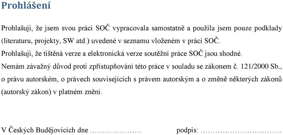 shodné. Nemám závažný důvod proti zpřístupňování této práce v souladu se zákonem č. 121/2000 Sb.