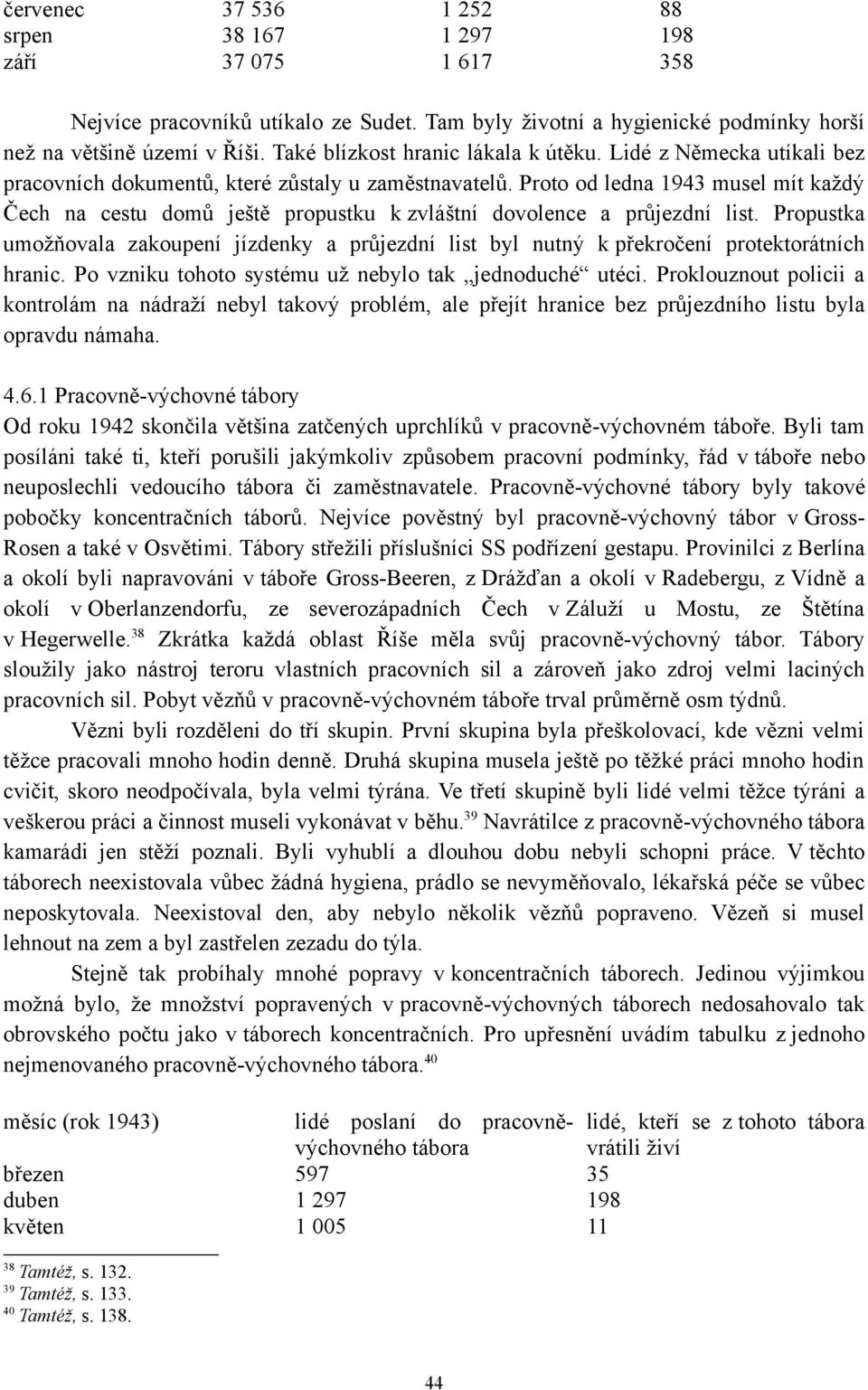 Proto od ledna 1943 musel mít každý Čech na cestu domů ještě propustku k zvláštní dovolence a průjezdní list.