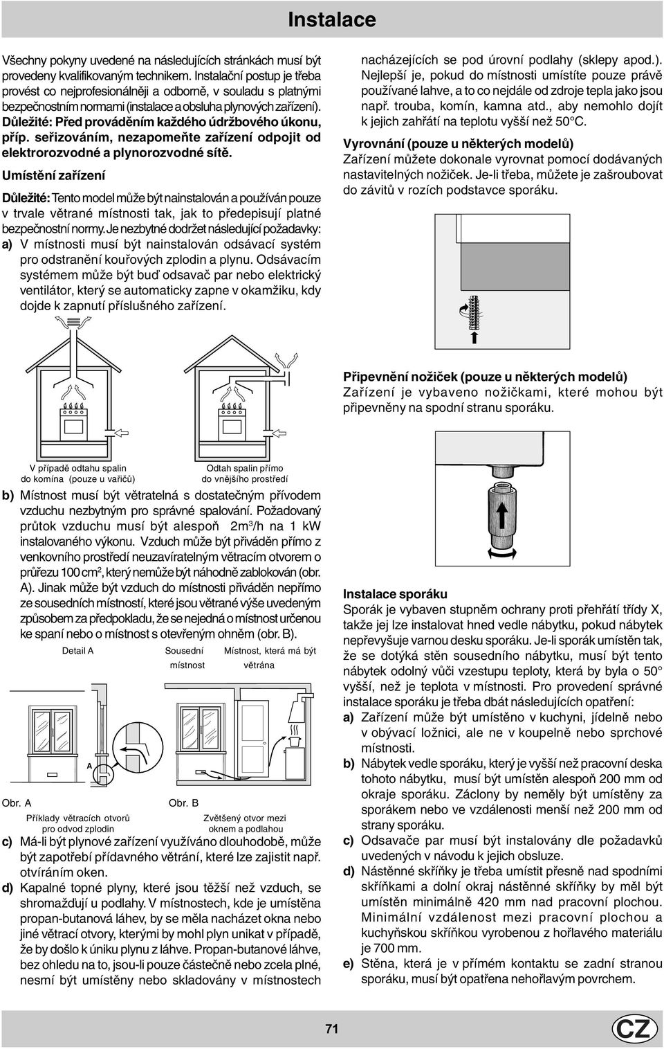 Důležité: Před prováděním každého údržbového úkonu, příp. seřizováním, nezapomeňte zařízení odpojit od elektrorozvodné a plynorozvodné sítě.