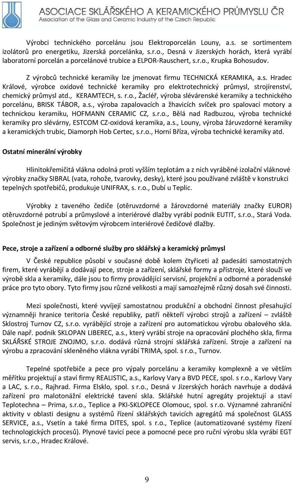 , KERAMTECH, s. r.o., Žacléř, výroba slévárenské keramiky a technického porcelánu, BRISK TÁBOR, a.s., výroba zapalovacích a žhavicích svíček pro spalovací motory a technickou keramiku, HOFMANN CERAMIC CZ, s.