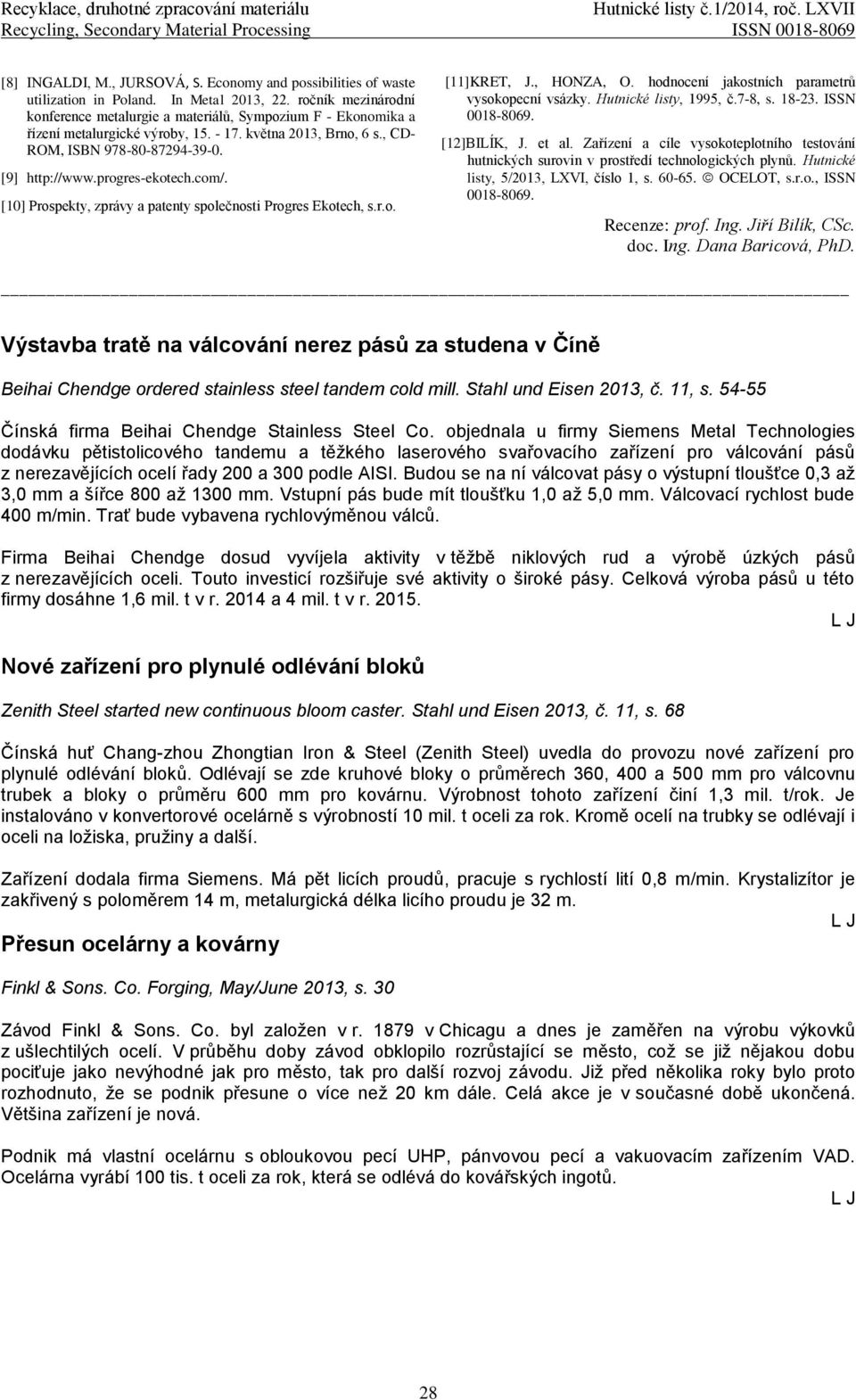 progres-ekotech.com/. [10] Prospekty, zprávy a patenty společnosti Progres Ekotech, s.r.o. [11]KRET, J., HONZA, O. hodnocení jakostních parametrů vysokopecní vsázky. Hutnické listy, 1995, č.7-8, s.