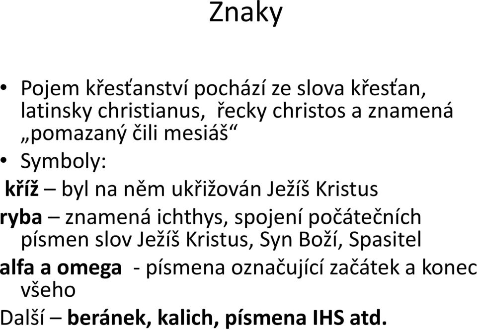 znamená ichthys, spojení počátečních písmen slov Ježíš Kristus, Syn Boží, Spasitel alfa