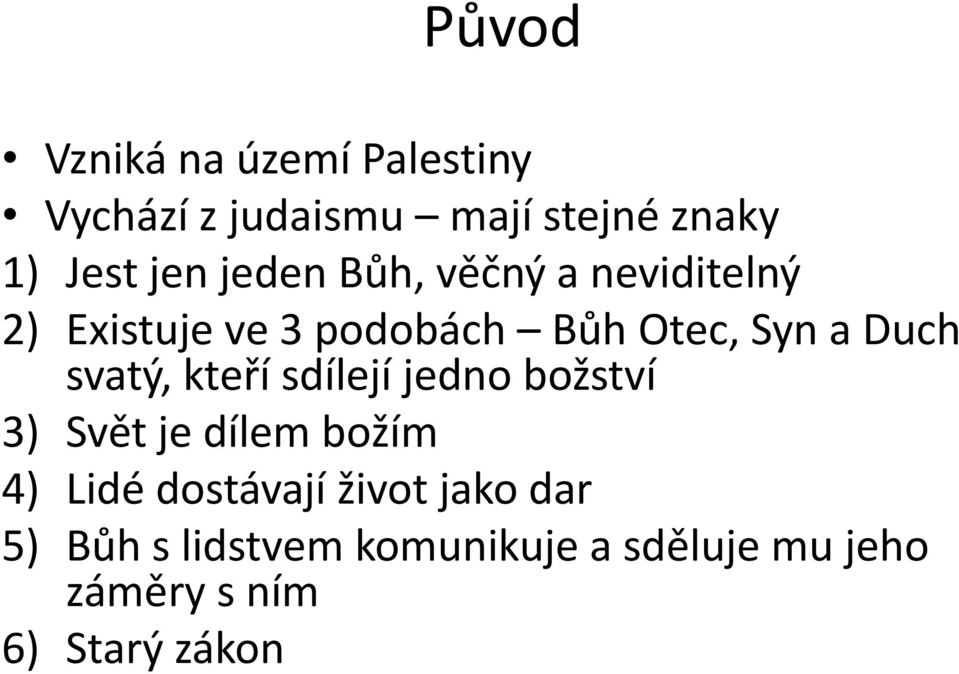 svatý, kteří sdílejí jedno božství 3) Svět je dílem božím 4) Lidé dostávají