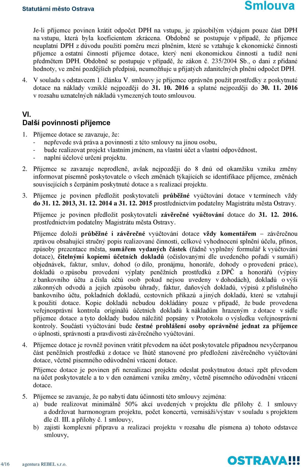 ekonomickou činností a tudíž není předmětem DPH. Obdobně se postupuje v případě, že zákon č. 235/2004 Sb.