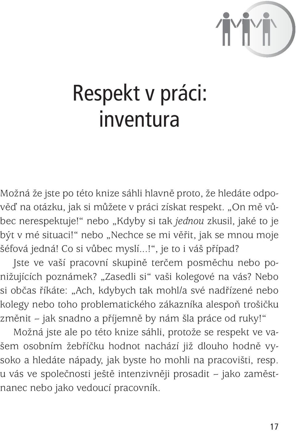 Jste ve vaší pracovní skupině terčem posměchu nebo ponižujících poznámek? Zasedli si vaši kolegové na vás?