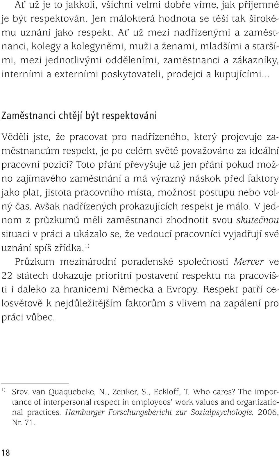 kupujícími... Zaměstnanci chtějí být respektováni Věděli jste, že pracovat pro nadřízeného, který projevuje zaměstnancům respekt, je po celém světě považováno za ideální pracovní pozici?