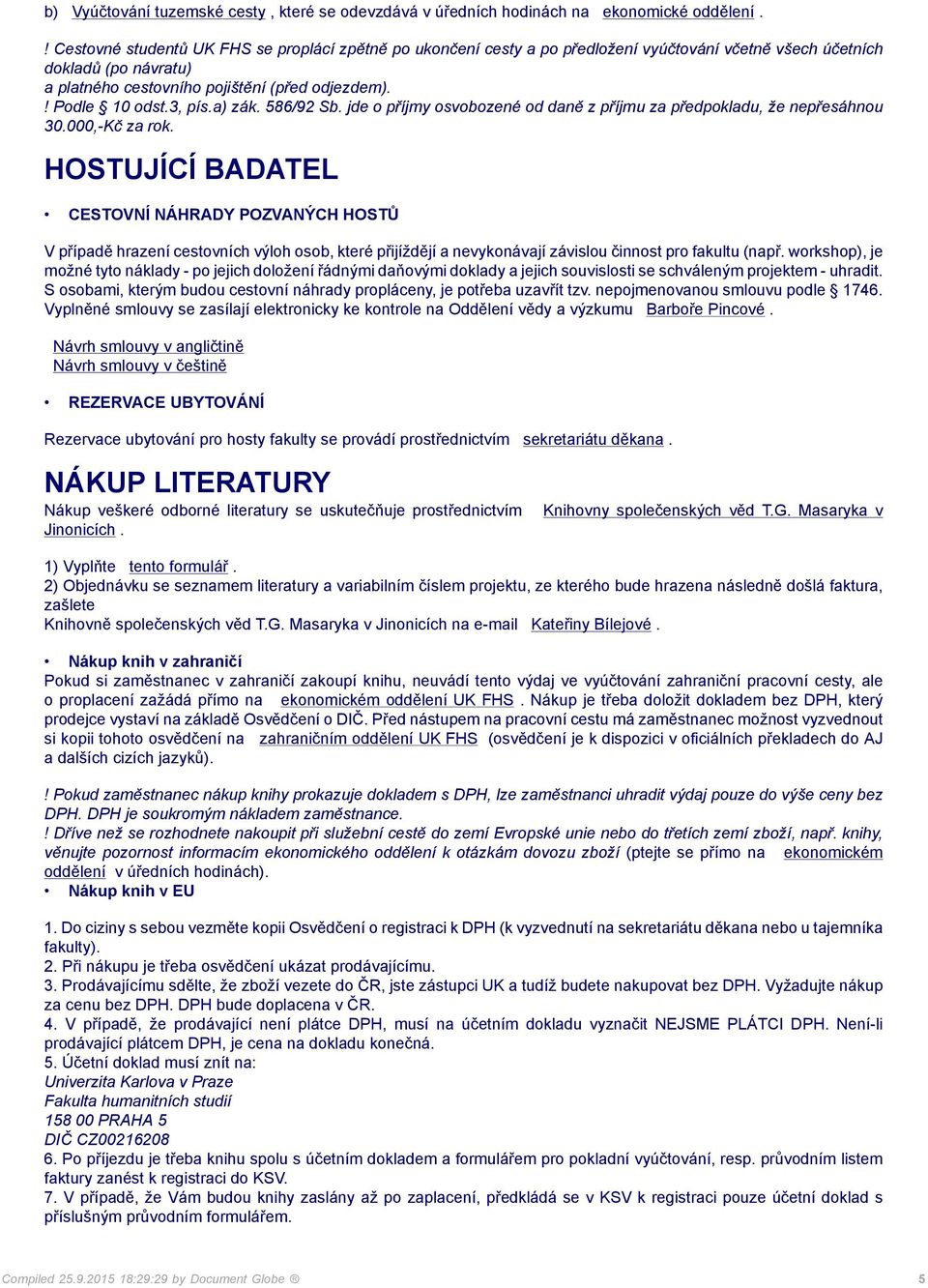 3, pís.a) zák. 586/92 Sb. jde o příjmy osvobozené od daně z příjmu za předpokladu, že nepřesáhnou 30.000,-Kč za rok.