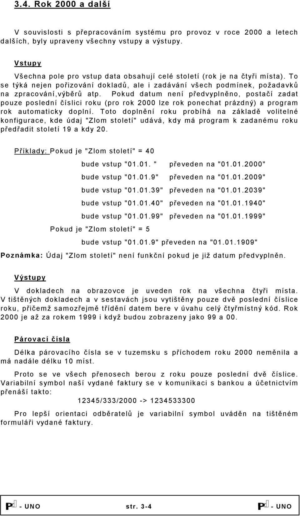 Pokud datum není předvyplněno, postačí zadat pouze poslední číslici roku (pro rok 2000 lze rok ponechat prázdný) a program rok automaticky doplní.