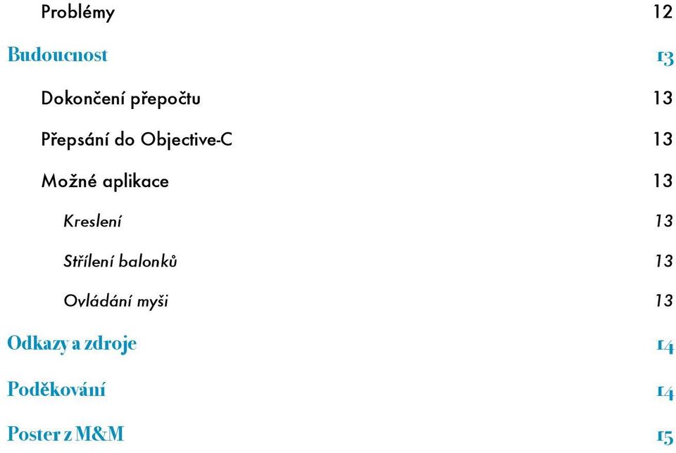 13 Možné aplikace 13 Kreslení 13 Střílení