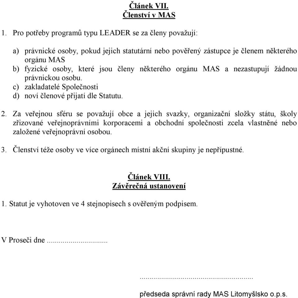 některého orgánu MAS a nezastupují žádnou právnickou osobu. c) zakladatelé Společnosti d) noví členové přijatí dle Statutu. 2.