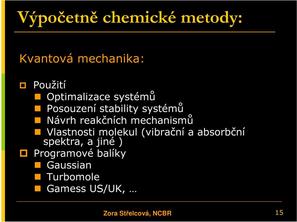 mechanismů Vlastnosti molekul (vibrační a absorbční spektra, a