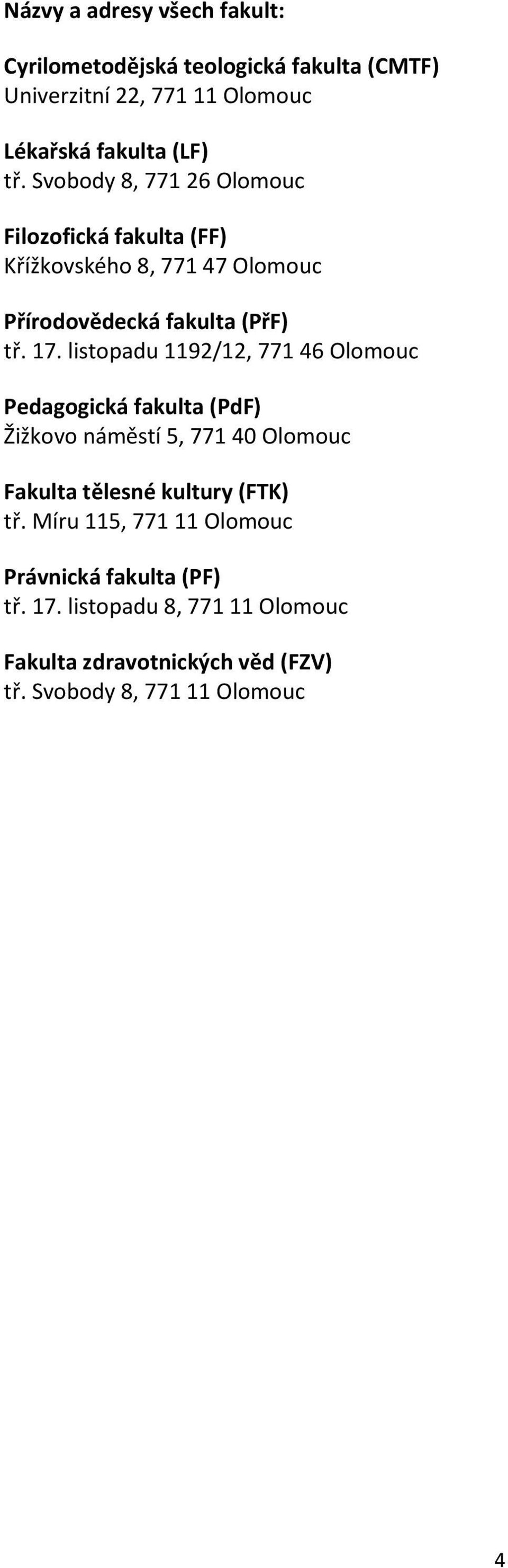 listopadu 1192/12, 771 46 Olomouc Pedagogická fakulta (PdF) Žižkovo náměstí 5, 771 40 Olomouc Fakulta tělesné kultury (FTK) tř.