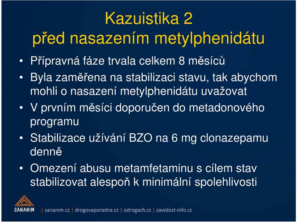 prvním měsíci doporučen do metadonového programu Stabilizace užívání BZO na 6 mg