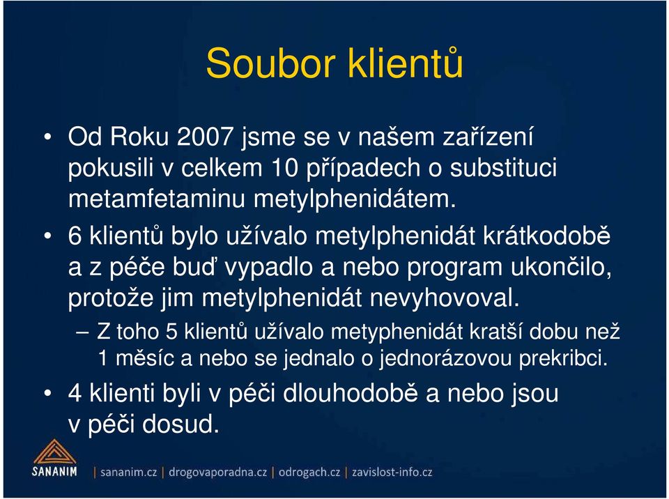 6 klientů bylo užívalo metylphenidát krátkodobě a z péče buď vypadlo a nebo program ukončilo, protože jim