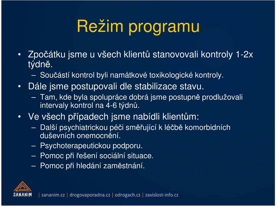 Tam, kde byla spolupráce dobrá jsme postupně prodlužovali intervaly kontrol na 4-6 týdnů.