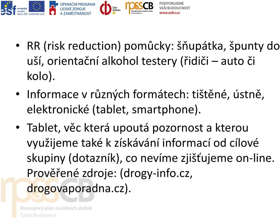 Tablet, věc která upoutá pozornost a kterou využijeme také k získávání informací od cílové