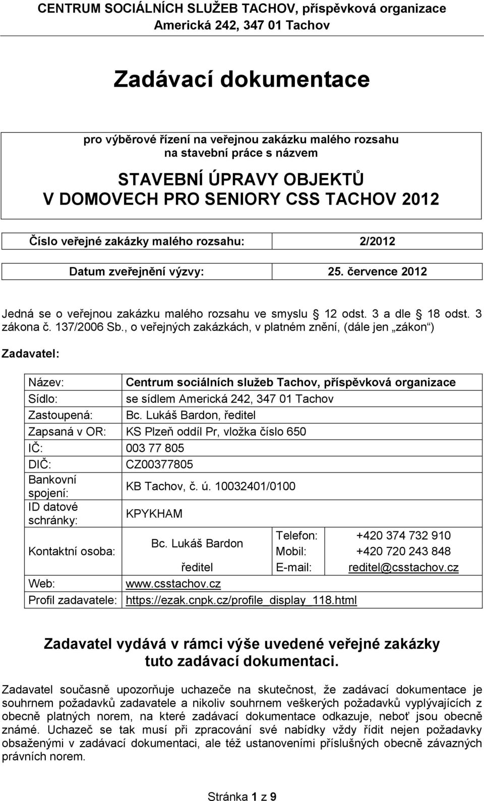 , o veřejných zakázkách, v platném znění, (dále jen zákon ) Zadavatel: Název: Centrum sociálních služeb Tachov, příspěvková organizace Sídlo: se sídlem Zastoupená: Bc.