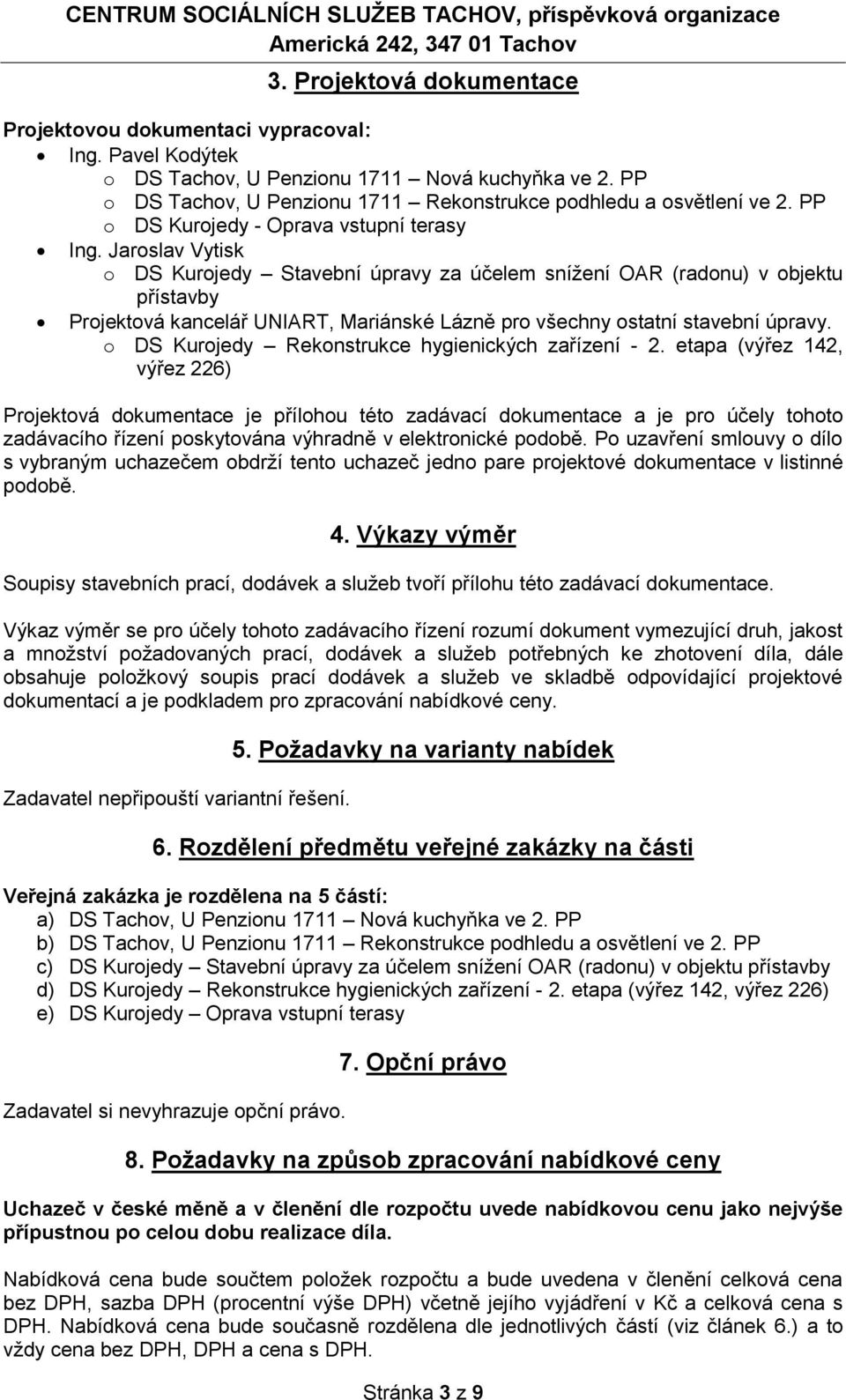 Jaroslav Vytisk o DS Kurojedy Stavební úpravy za účelem snížení OAR (radonu) v objektu přístavby Projektová kancelář UNIART, Mariánské Lázně pro všechny ostatní stavební úpravy.