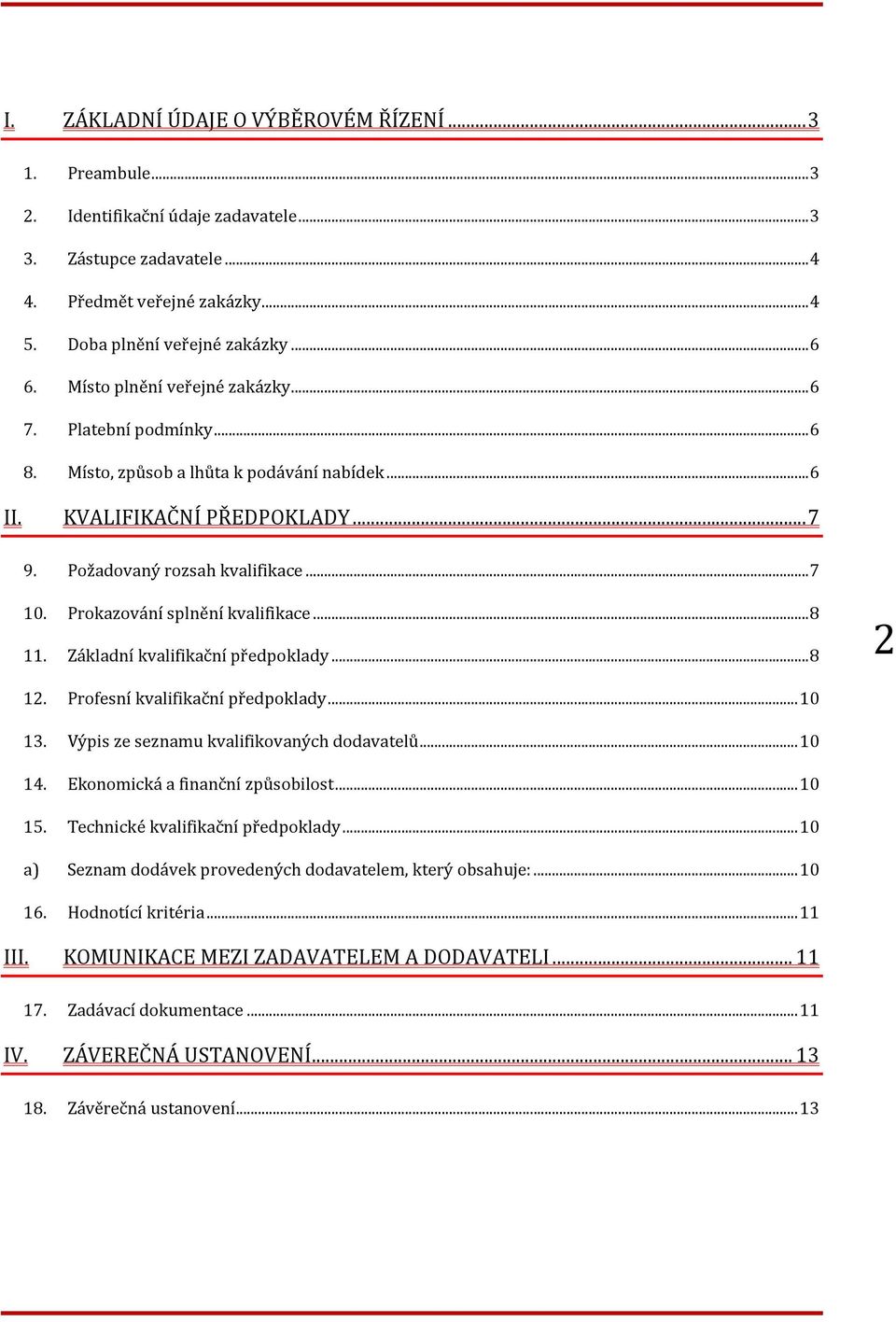 Prokazování splnění kvalifikace... 8 11. Základní kvalifikační předpoklady... 8 2 12. Profesní kvalifikační předpoklady... 10 13. Výpis ze seznamu kvalifikovaných dodavatelů... 10 14.