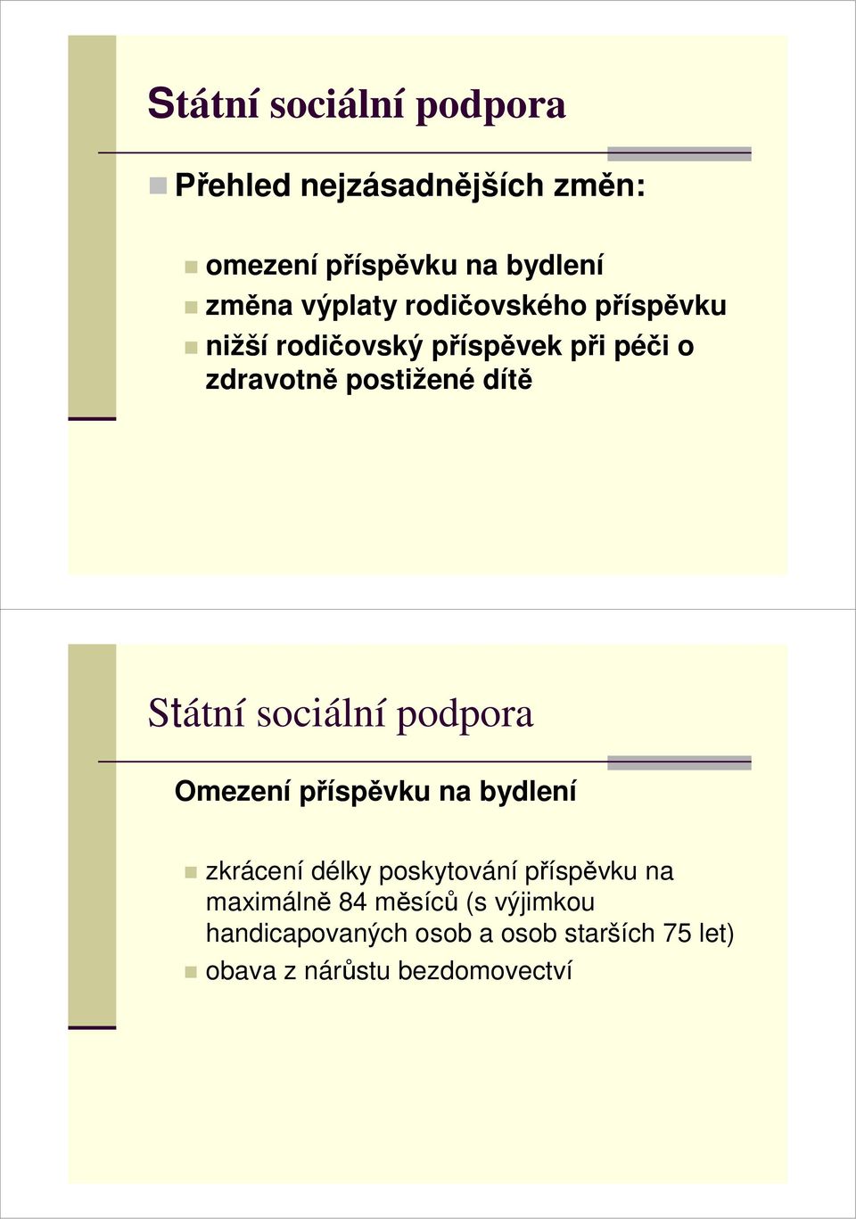 Státní sociální podpora Omezení příspěvku na bydlení zkrácení délky poskytování příspěvku na