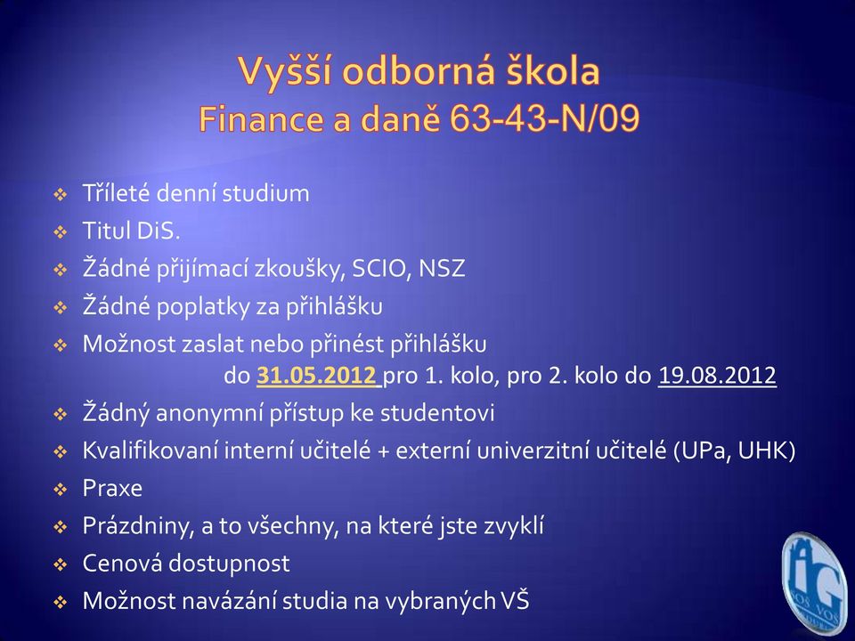 do 31.05.2012 pro 1. kolo, pro 2. kolo do 19.08.