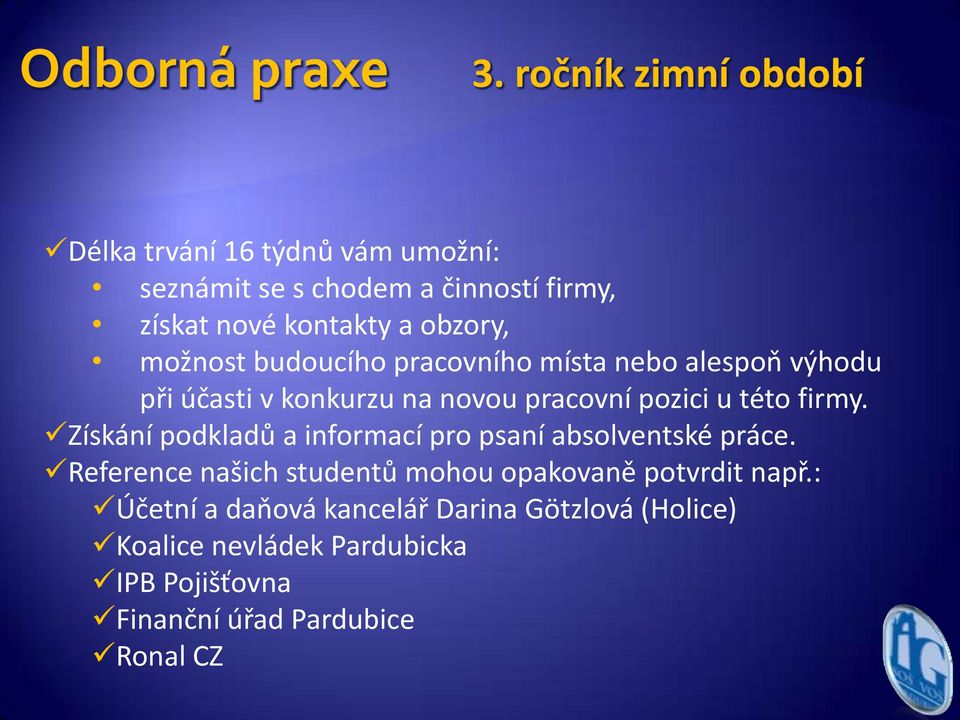 Získání podkladů a informací pro psaní absolventské práce. Reference našich studentů mohou opakovaně potvrdit např.