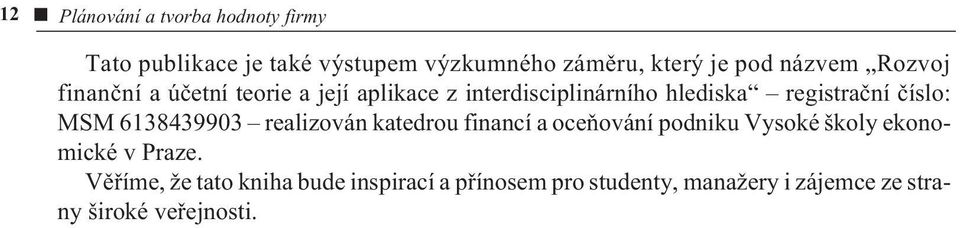 èíslo: MSM 6138439903 realizován katedrou financí a oceòování podniku Vysoké školy ekonomické v Praze.